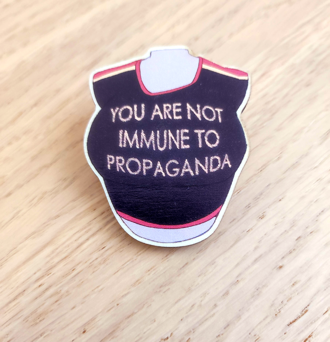 You Are Not Immune To Propaganda Pin